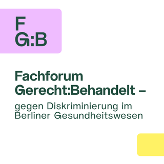 Text im Bild: Fachforum Gerecht:Behandelt - gegen Diskriminierung im Berliner Gesundheitswesen