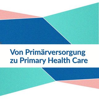 Von Primärversorgung zu Primary Health Care