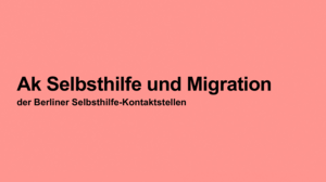 Titelfolien mit Aufschrift AK Selbsthilfe und Migration