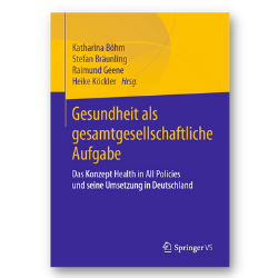 Titel der Publikation: "Gesundheit als gesamtgesellschaftliche Aufgabe. Das Konzept Health in All Policies und seine Umsetzung in Deutschland." 