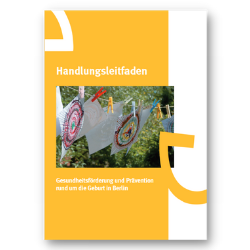 Titel der Publikation "Handlungsleitfaden Gesundheitsförderung und Prävention rund um die Geburt in Berlin" Titel der Publikation "Handlungsleitfaden Gesundheitsförderung und Prävention rund um die Geburt in Berlin"
