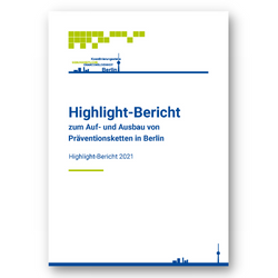 Titel der Publikation "Highlight-Bericht zum Auf- und Ausbau von Präventionsketten in Berlin"