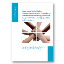Titel der Publikation "Zugang zum medizinischen Versorgungssystem und zu Angeboten der Gesundheitsförderung/Prävention für geflüchtete Kinder und Jugendliche in Brandenburg"